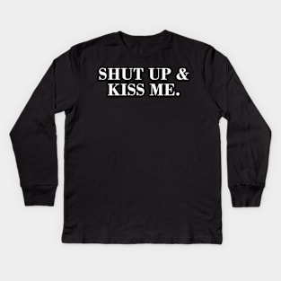 Shut Up & Kiss Me. Kids Long Sleeve T-Shirt